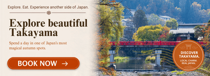 Left text: "Explore. Eat. Experience another side of Japan. Explore beautiful Takayama. Spend a day in one of Japan's most magical autumn spots. Book now. Right: a photo of a red bridge running across a river lined with fall foliage. Bottom righthand corner: a stamp that reads: "Discover Takayama. Local charm. Real Japan.