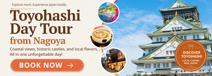 Left text on beige background: "Explore more. Experience Japan locally. Toyohashi Day Tour from Nagoya. Coastal views, historic castle, local flavors... all in one unforgettable day! Book now." Middle: three images of a coastline, a bowl of ramen, and an izakaya-lined street border the righthand photo of the white, green, and gold Toyohashi Castle. Bottom righthand corner text" "Discover Toyohashi. Local charm. Real Japan."
